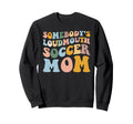 Somebodys Loudmouth Soccer Mom Sweatshirt - Unique Graphic for Adults - T-Shirt, Sweatshirt, Hoodie