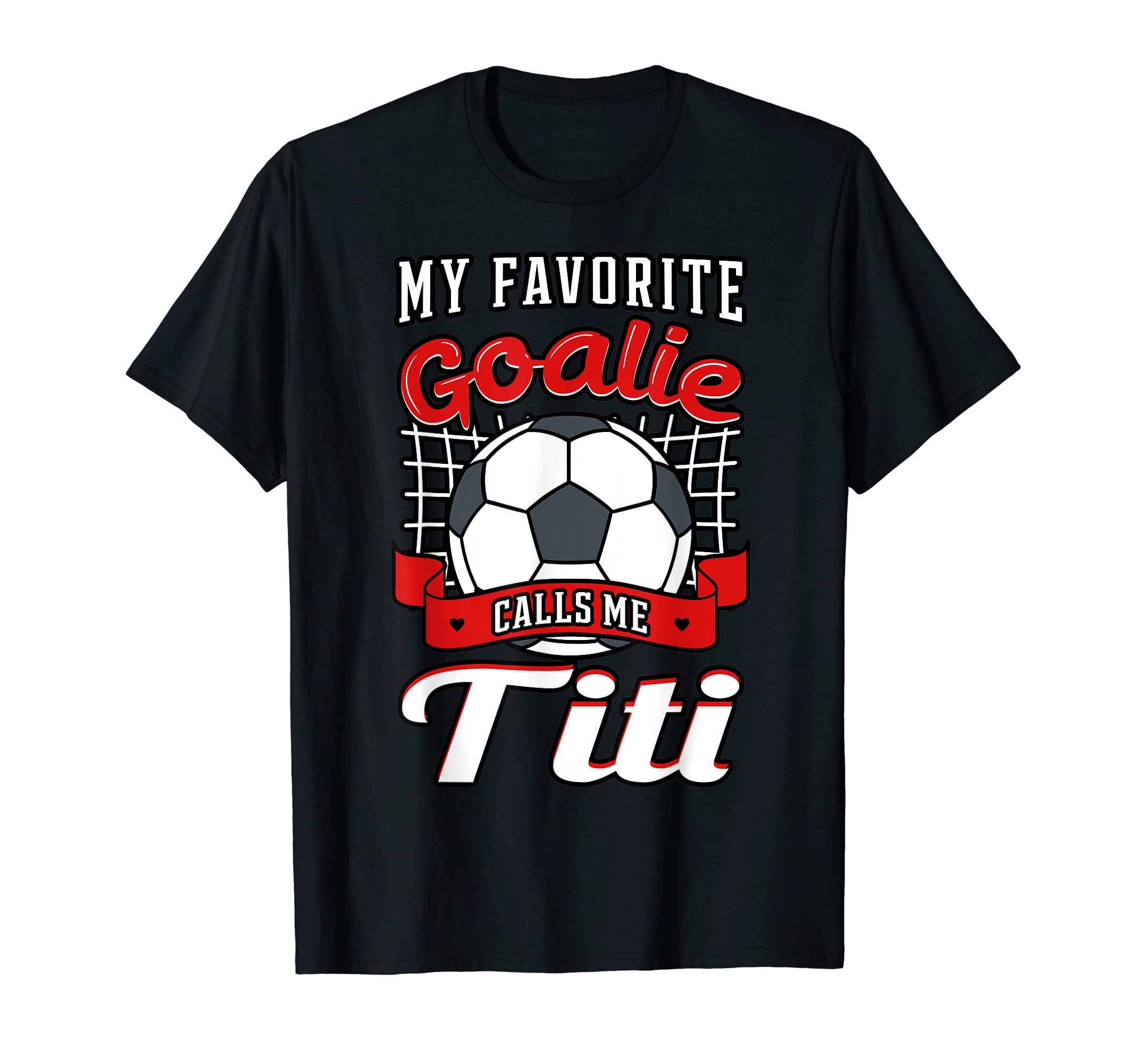 My Favorite Goalie Calls Me Titi T-Shirt - Unique Graphic for Adults - T-Shirt, Sweatshirt, Hoodie