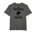 Its Football Not Soccer T-Shirt - Streetwear Style for Adults - T-Shirt, Sweatshirt, Hoodie