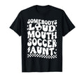 Somebodys Loud Mouth Soccer Aunt T-Shirt - Casual Everyday Wear for Adults - T-Shirt, Sweatshirt, Hoodie