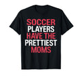 Soccer Players Have Prettiest T-Shirt - Casual Everyday Wear Men Women - T-Shirt, Sweatshirt, Hoodie