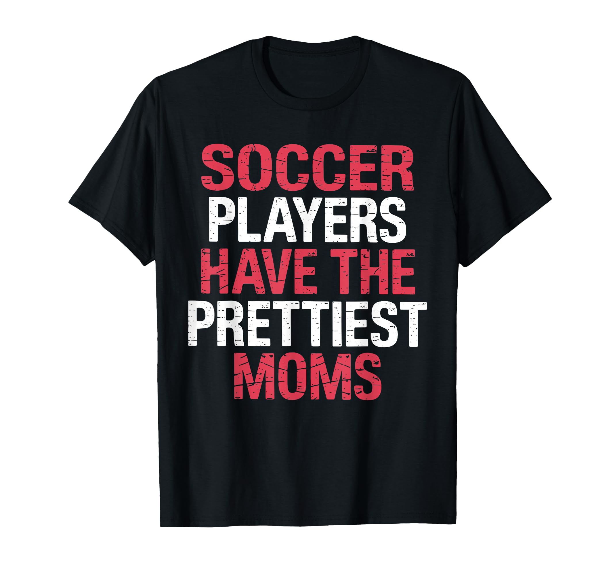Soccer Players Have Prettiest Moms T-Shirt - Aesthetic Graphic Unisex - T-Shirt, Sweatshirt, Hoodie