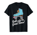 Roll Good Times Roller Skate T-Shirt - Custom Art Print Men Women - T-Shirt, Sweatshirt, Hoodie