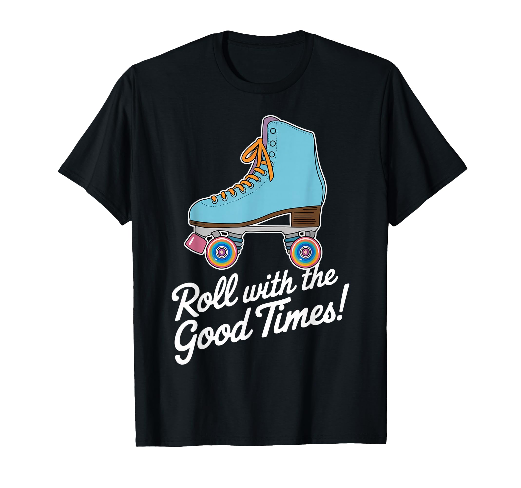 Roll Good Times Roller Skate T-Shirt - Custom Art Print Men Women - T-Shirt, Sweatshirt, Hoodie