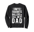 My Favorite Ballers Call Me Dad Sweatshirt - Casual Everyday Wear Unisex - T-Shirt, Sweatshirt, Hoodie