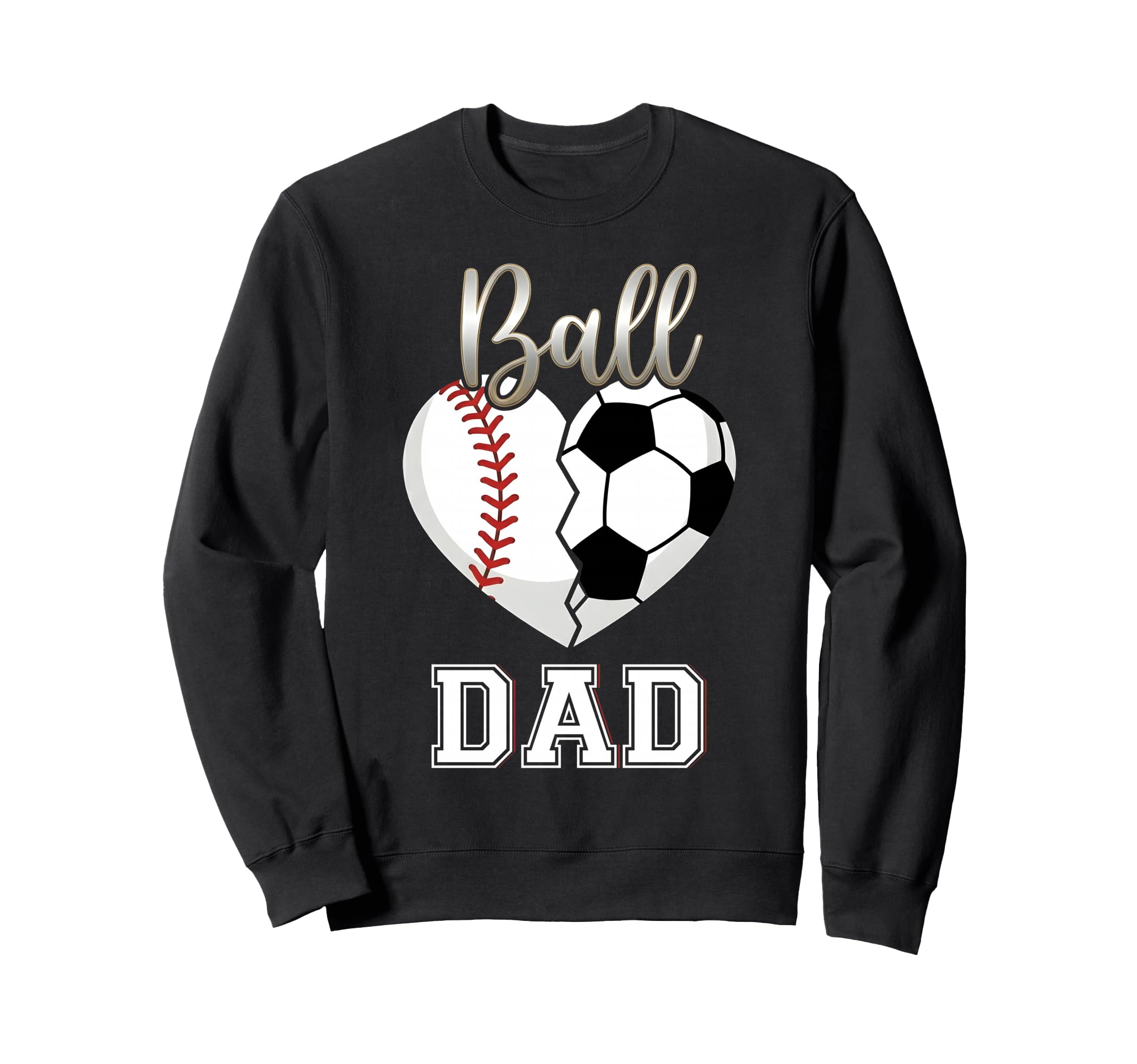 Ball Dad Baseball Soccer Heart Sweatshirt - Novelty Apparel for Adults - T-Shirt, Sweatshirt, Hoodie