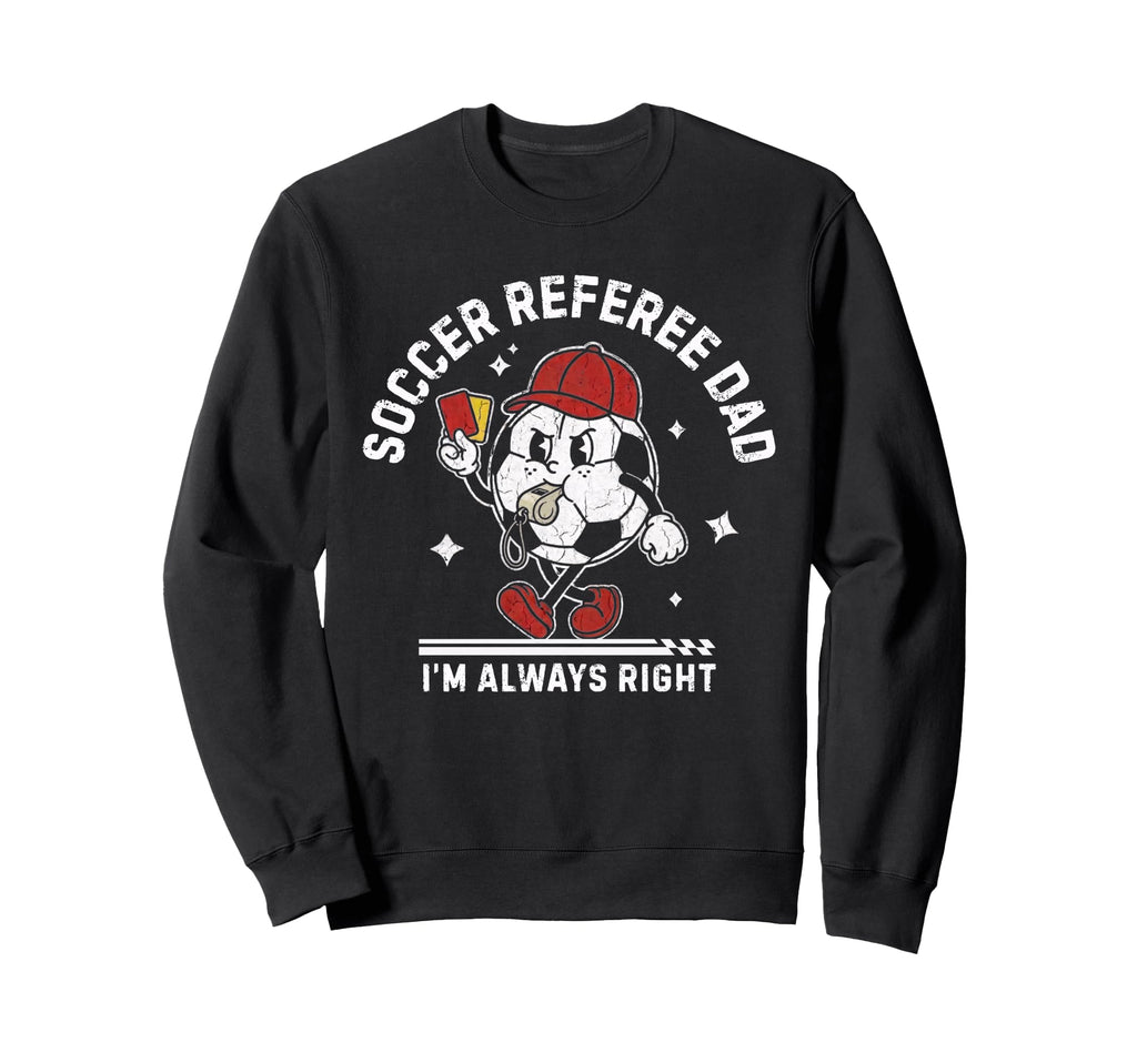 Soccer Referee Dad Funny Football Ref Sweatshirt - Graphic Print Unisex - T-Shirt, Sweatshirt, Hoodie