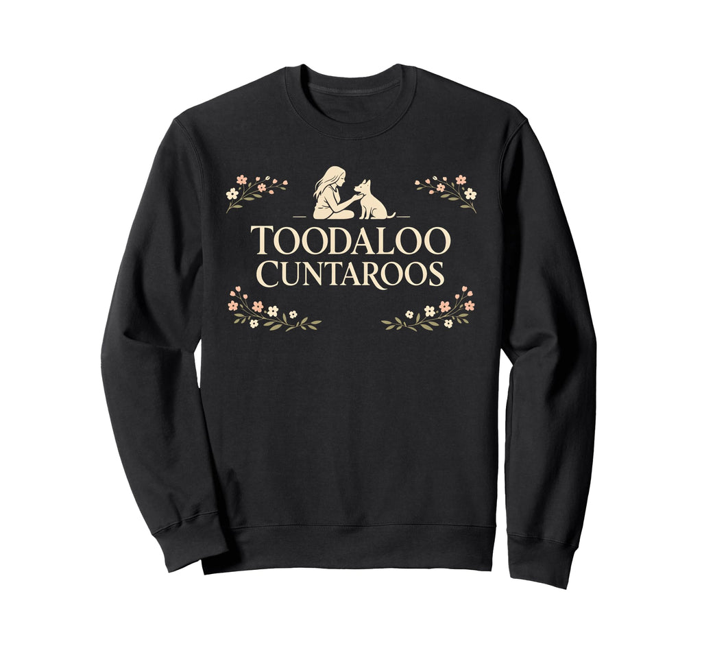 Toodaloo Cuntaroos Sarcastic Dog Meme Sweatshirt - Graphic Print Unisex - T-Shirt, Sweatshirt, Hoodie