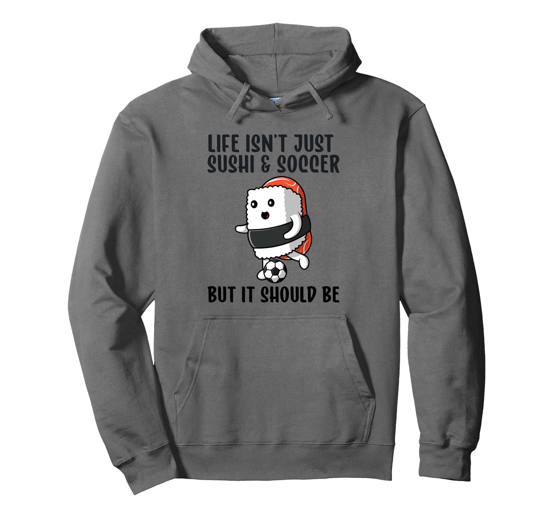 Sushi And Soccer Funny I Love Soccer And Hoodie - Streetwear Style Unisex - T-Shirt, Sweatshirt, Hoodie