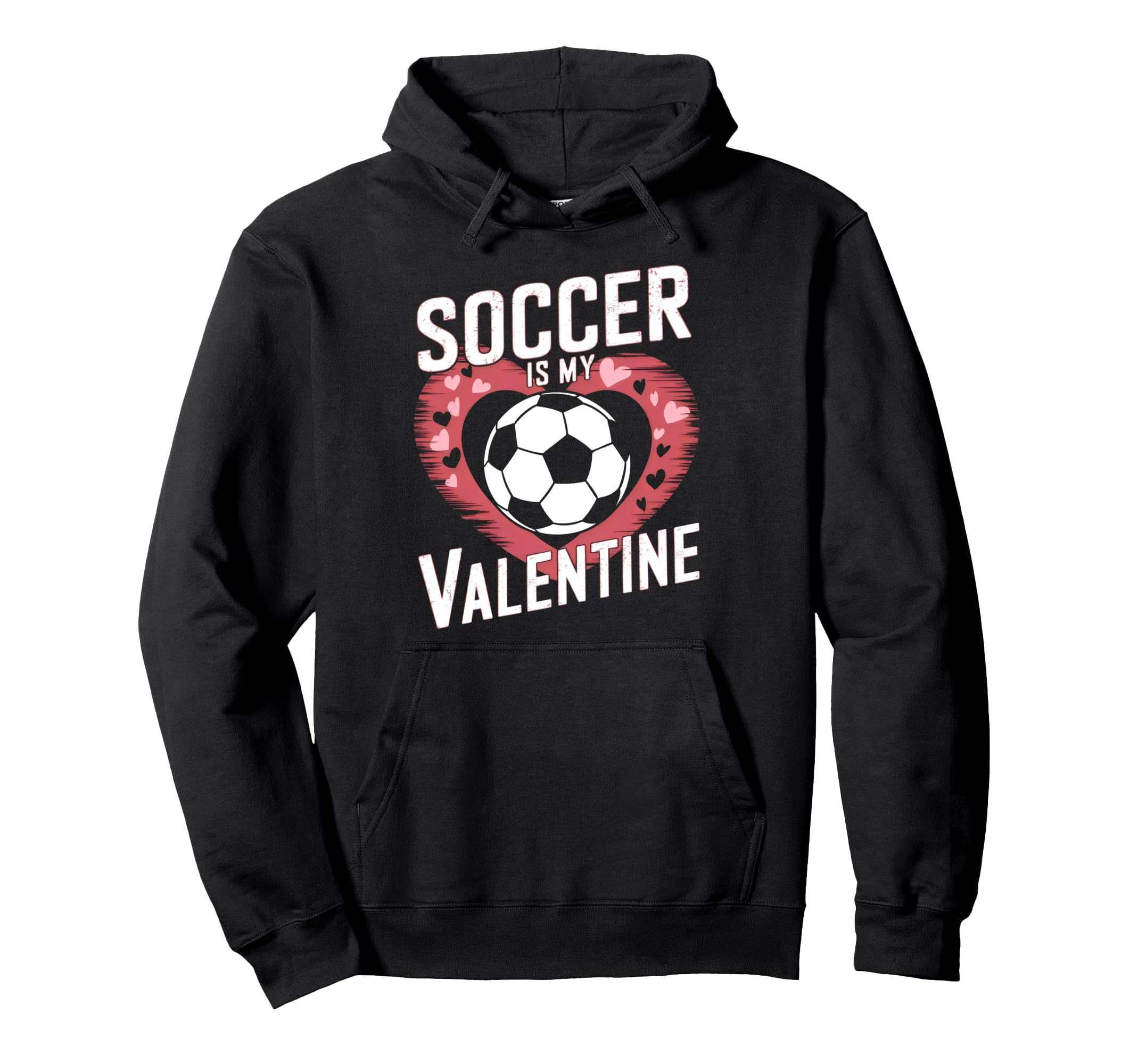Soccer Is My Valentine Funny Love Hoodie - Graphic Print Men Women - T-Shirt, Sweatshirt, Hoodie