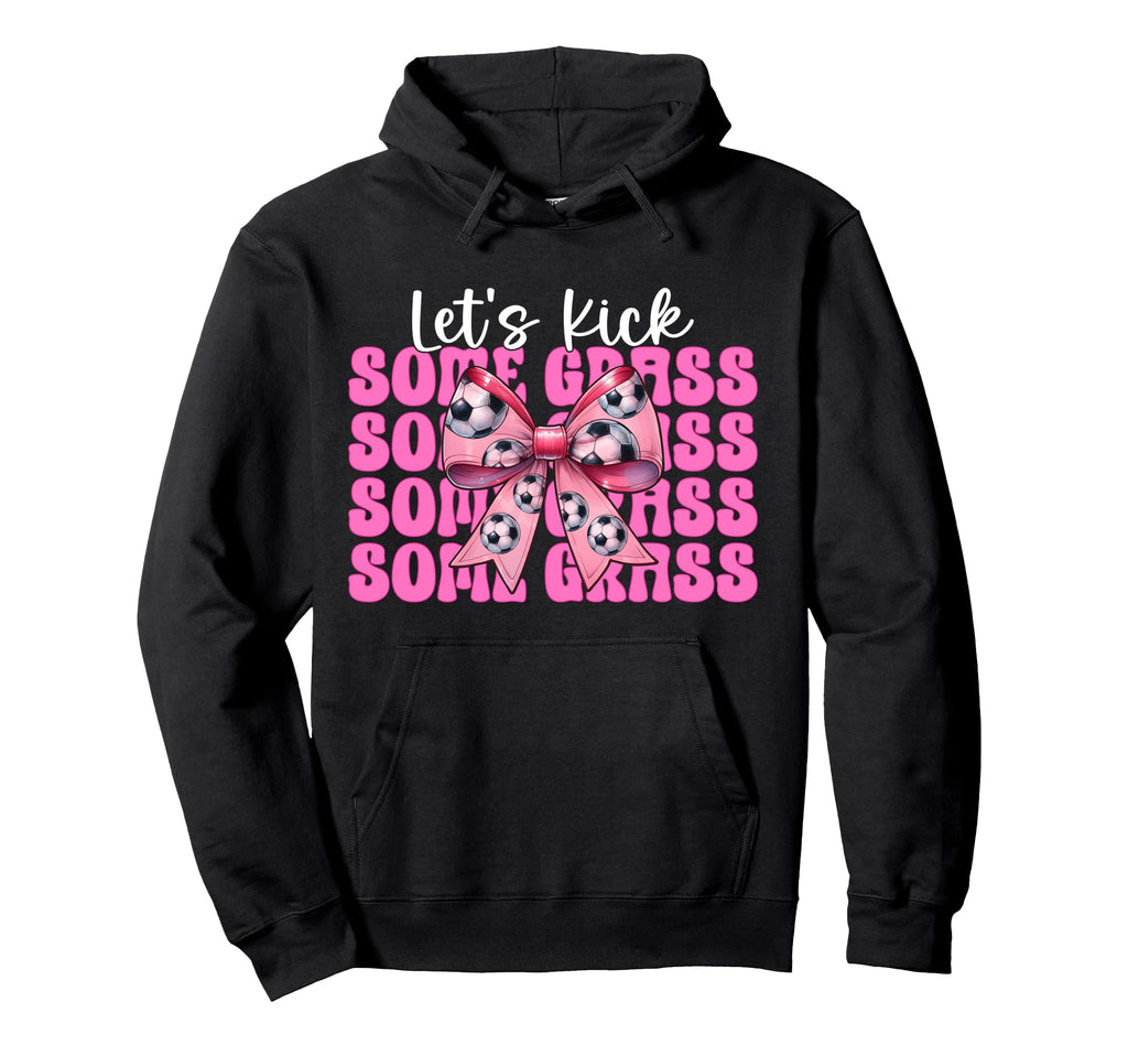 Lets Kick Some Grass Soccer Hoodie - Fun Novelty Design for Adults - T-Shirt, Sweatshirt, Hoodie
