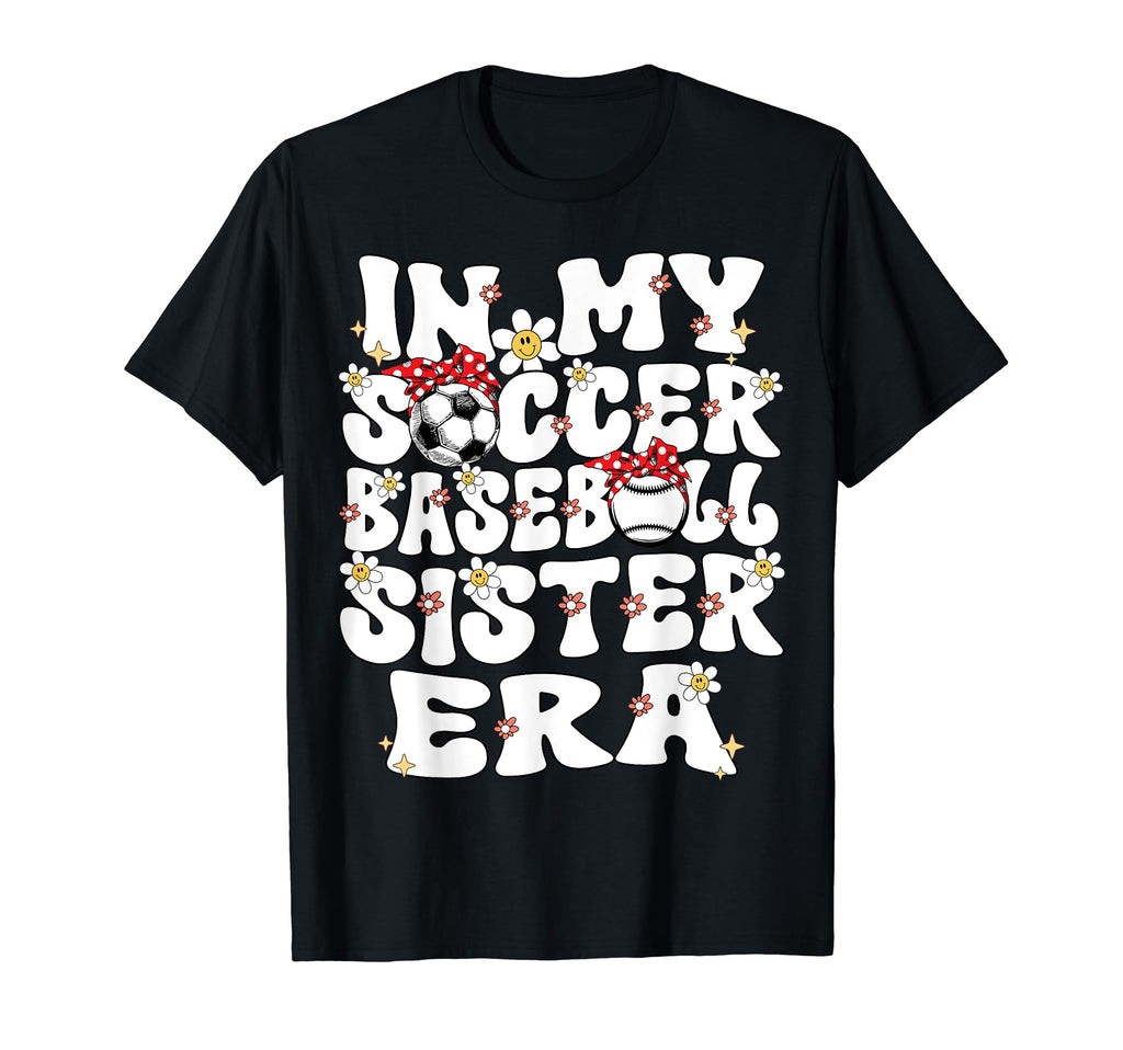 My Soccer Baseball Sister Era T-Shirt - Casual Everyday Wear Men Women - T-Shirt, Sweatshirt, Hoodie