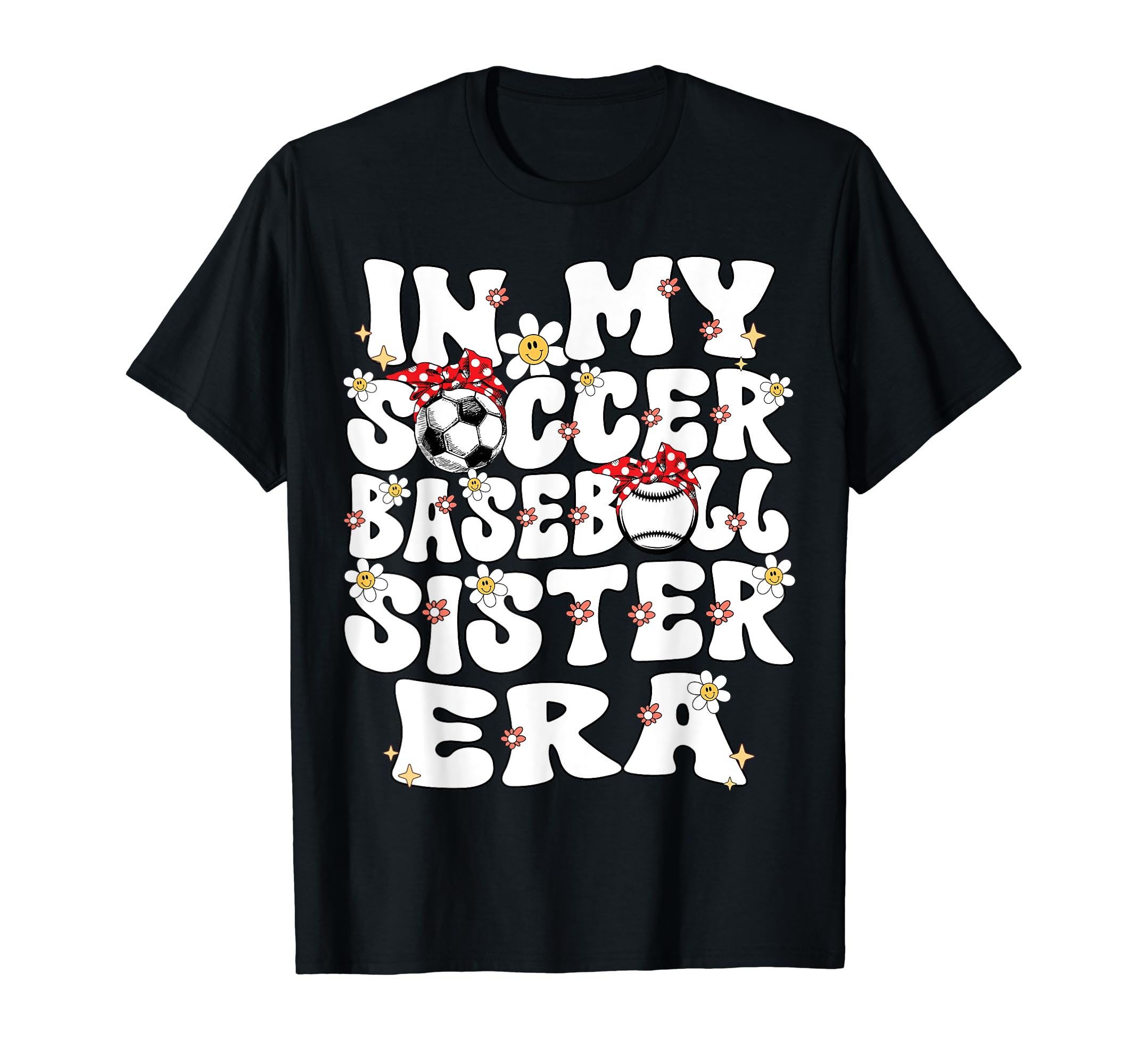 My Soccer Baseball Sister Era T-Shirt - Casual Everyday Wear Men Women - T-Shirt, Sweatshirt, Hoodie