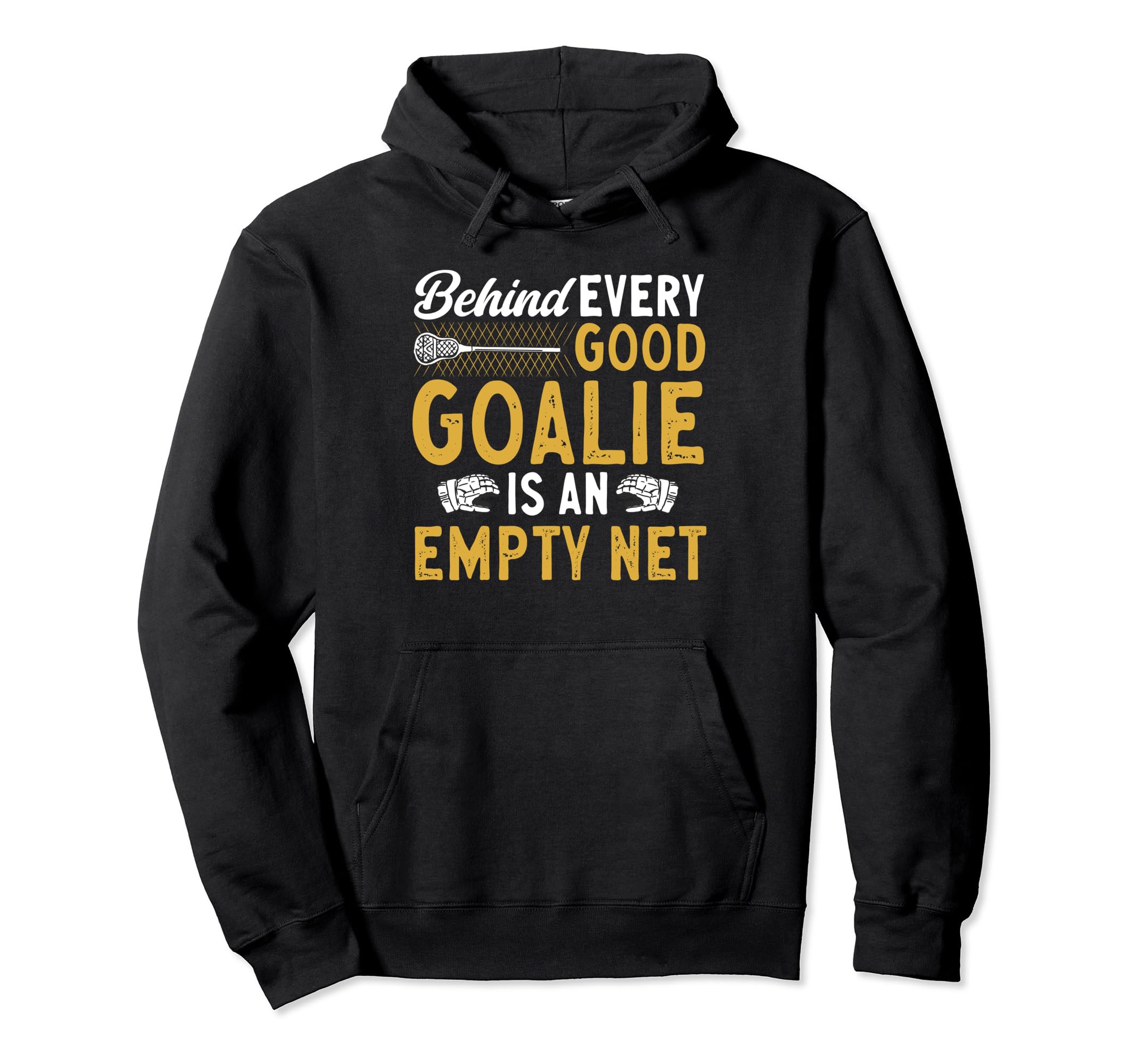 Lacrosse Goalie Lax Goalkeeper Lacrosse Hoodie - Streetwear Style Unisex - T-Shirt, Sweatshirt, Hoodie
