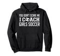 You Dont Scare Me I Coach Soccer Hoodie - Aesthetic Graphic Unisex - T-Shirt, Sweatshirt, Hoodie