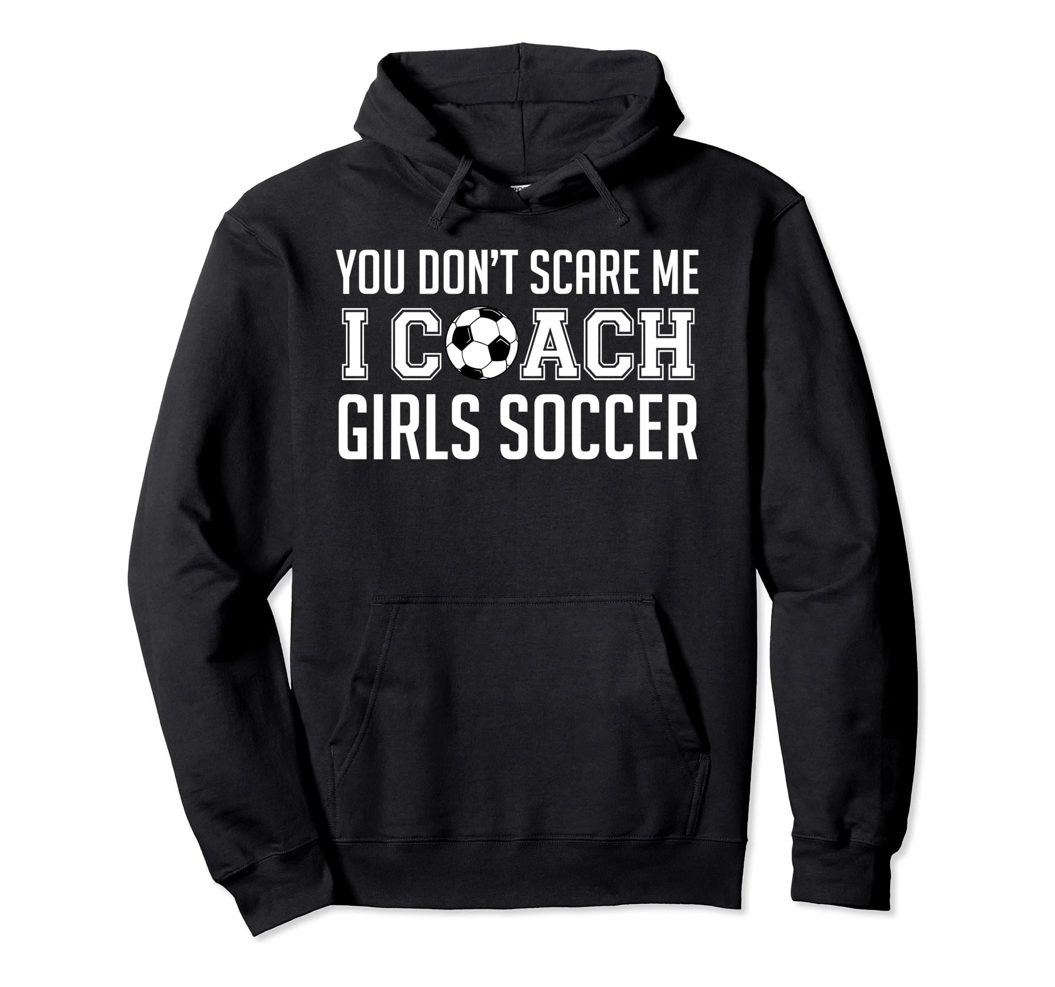 You Dont Scare Me I Coach Soccer Hoodie - Aesthetic Graphic Unisex - T-Shirt, Sweatshirt, Hoodie