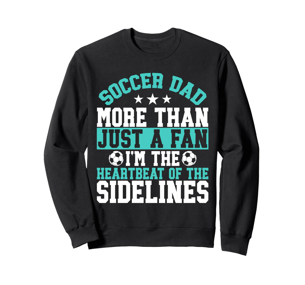 More Than Just Fan Soccer Dad Sweatshirt - Graphic Print Men Women - T-Shirt, Sweatshirt, Hoodie
