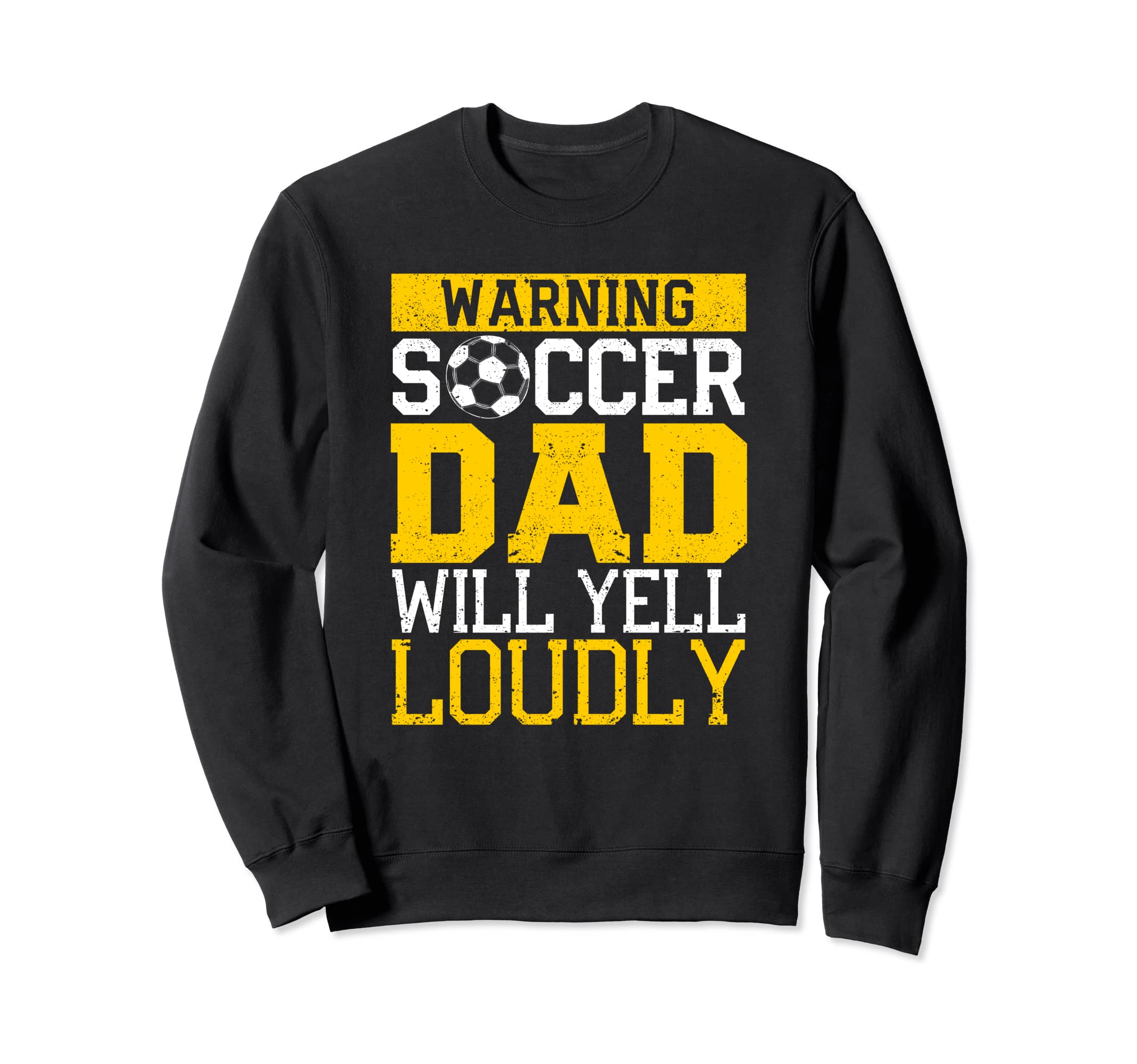 Funny Warning Soccer Dad Will Sweatshirt - Fun Novelty Design Men Women - T-Shirt, Sweatshirt, Hoodie