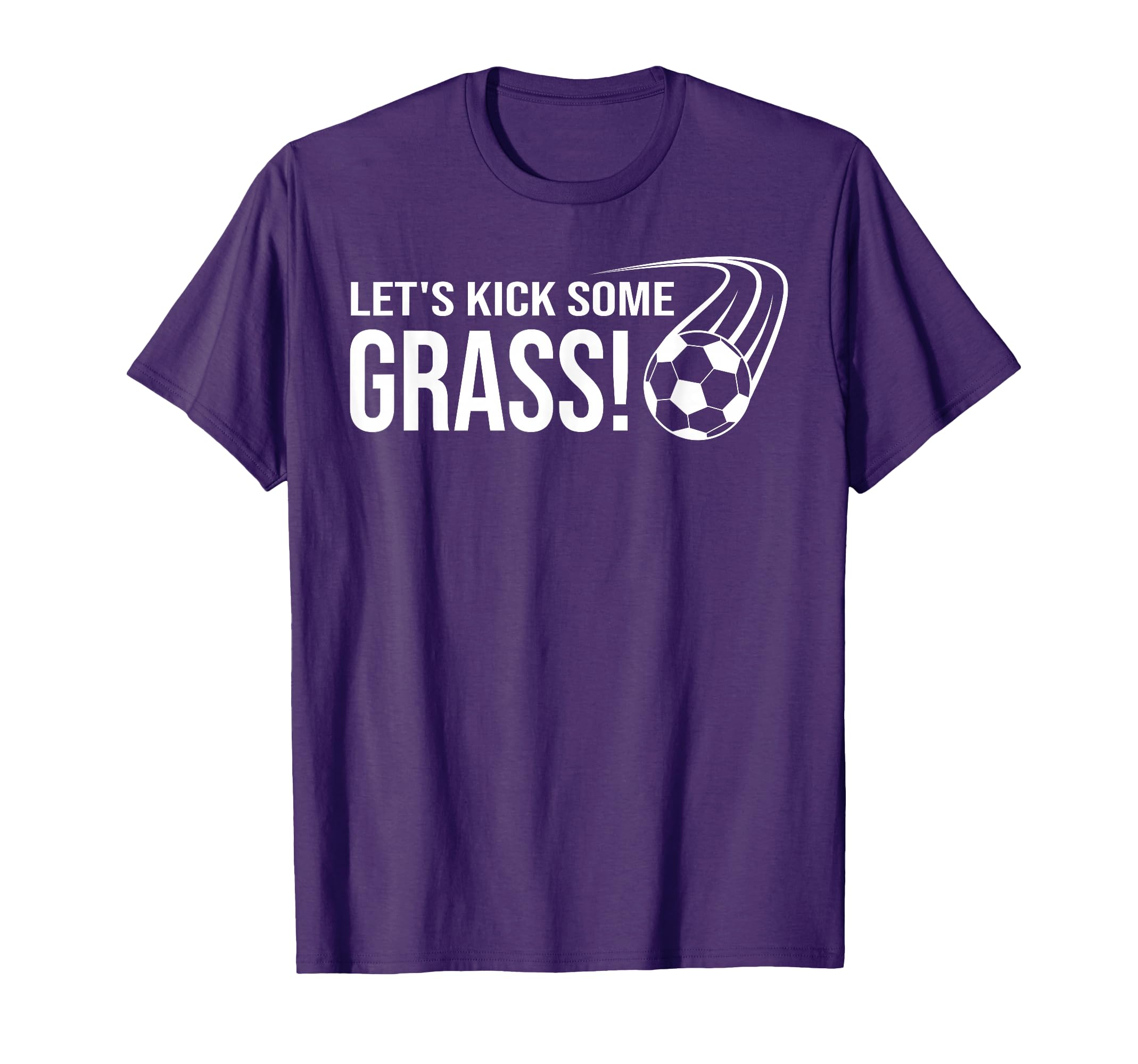 Lets Kick Some Grass Soccer T-Shirt - Streetwear Style for Adults - T-Shirt, Sweatshirt, Hoodie
