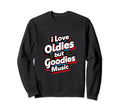 I Love Oldies But Goodies Music R Sweatshirt - Streetwear Style Men Women - T-Shirt, Sweatshirt, Hoodie