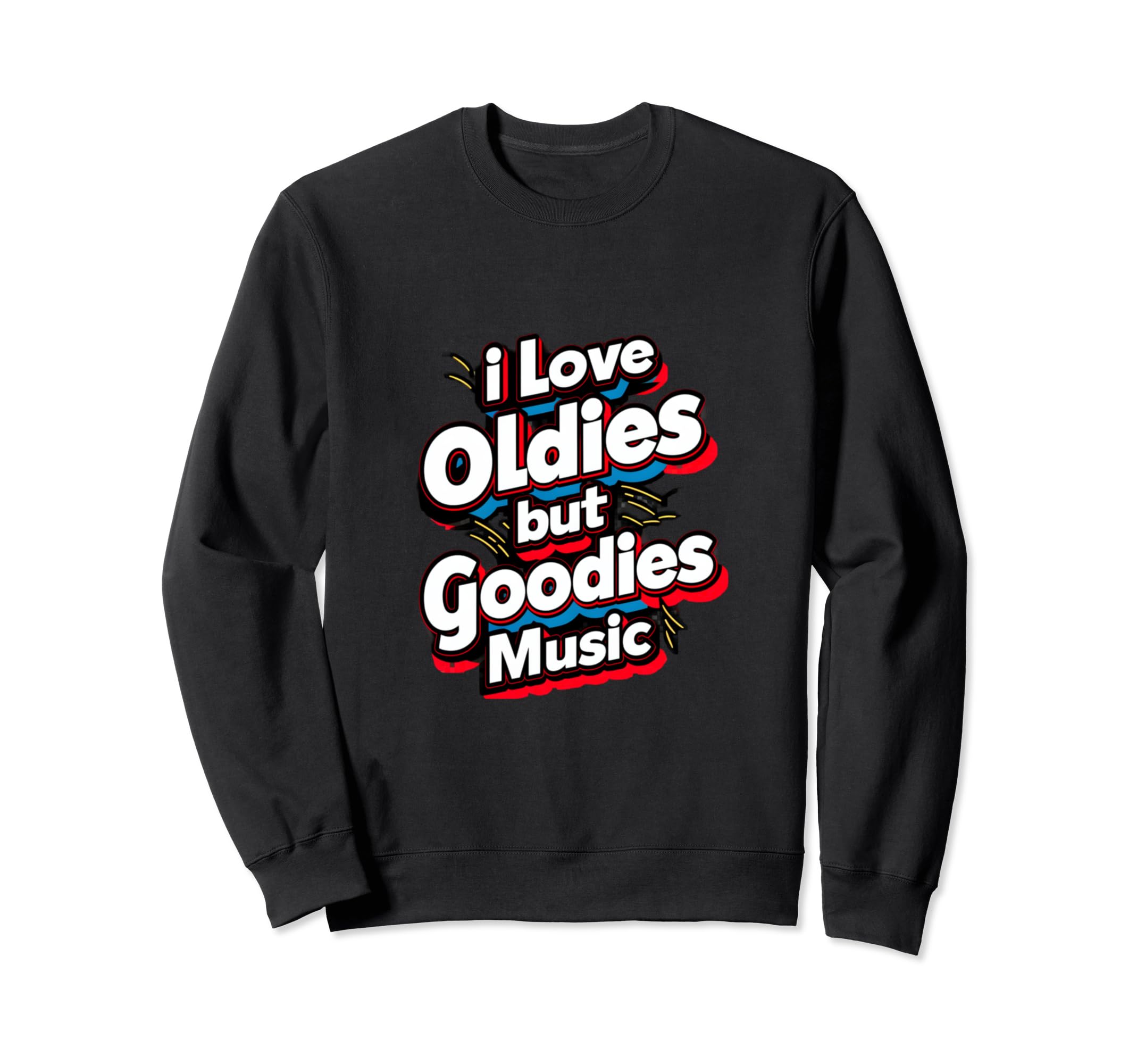 I Love Oldies But Goodies Music R Sweatshirt - Streetwear Style Men Women - T-Shirt, Sweatshirt, Hoodie