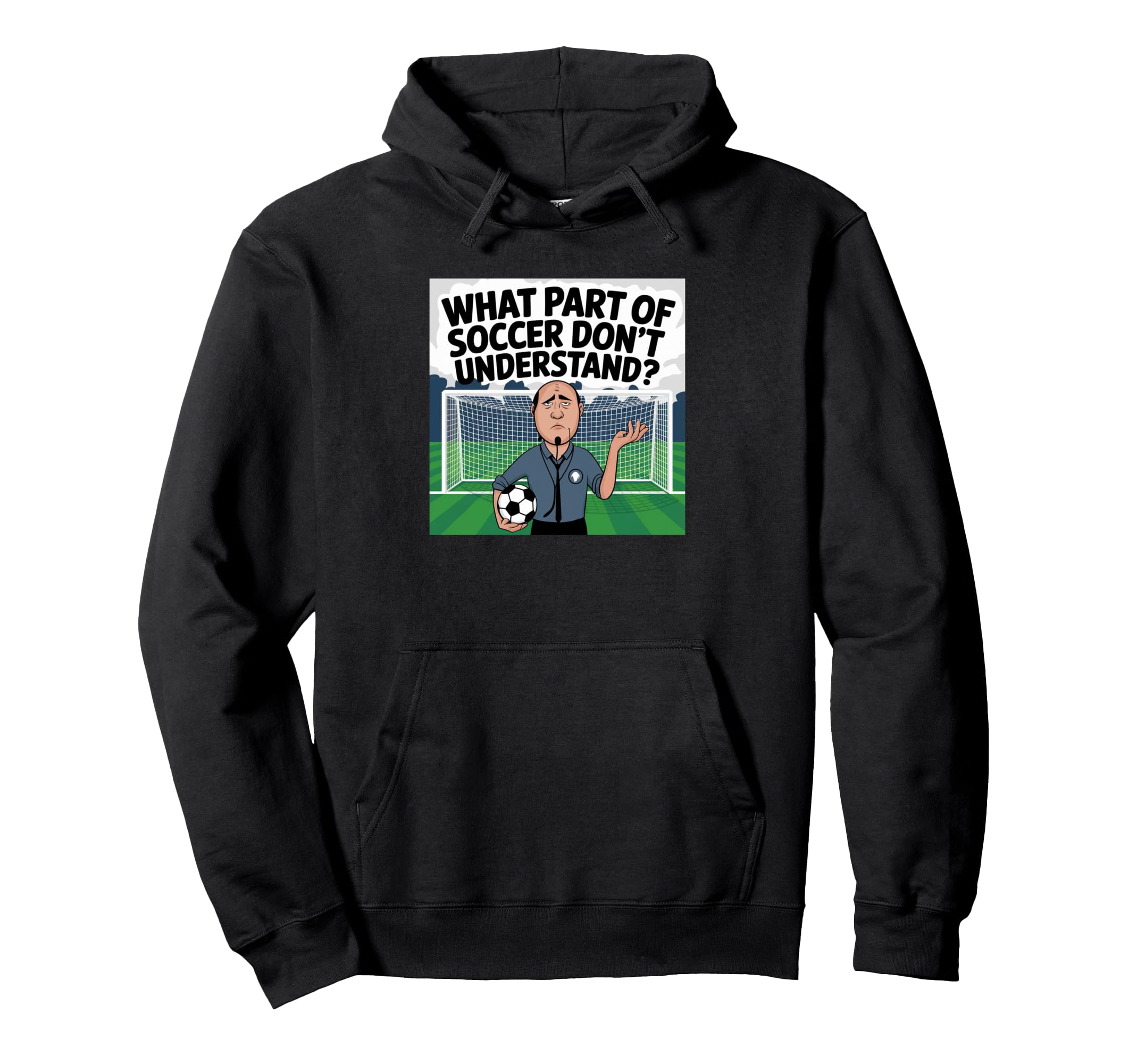 Funny What Part Soccer Dont You Hoodie - Custom Art Print Men Women - T-Shirt, Sweatshirt, Hoodie
