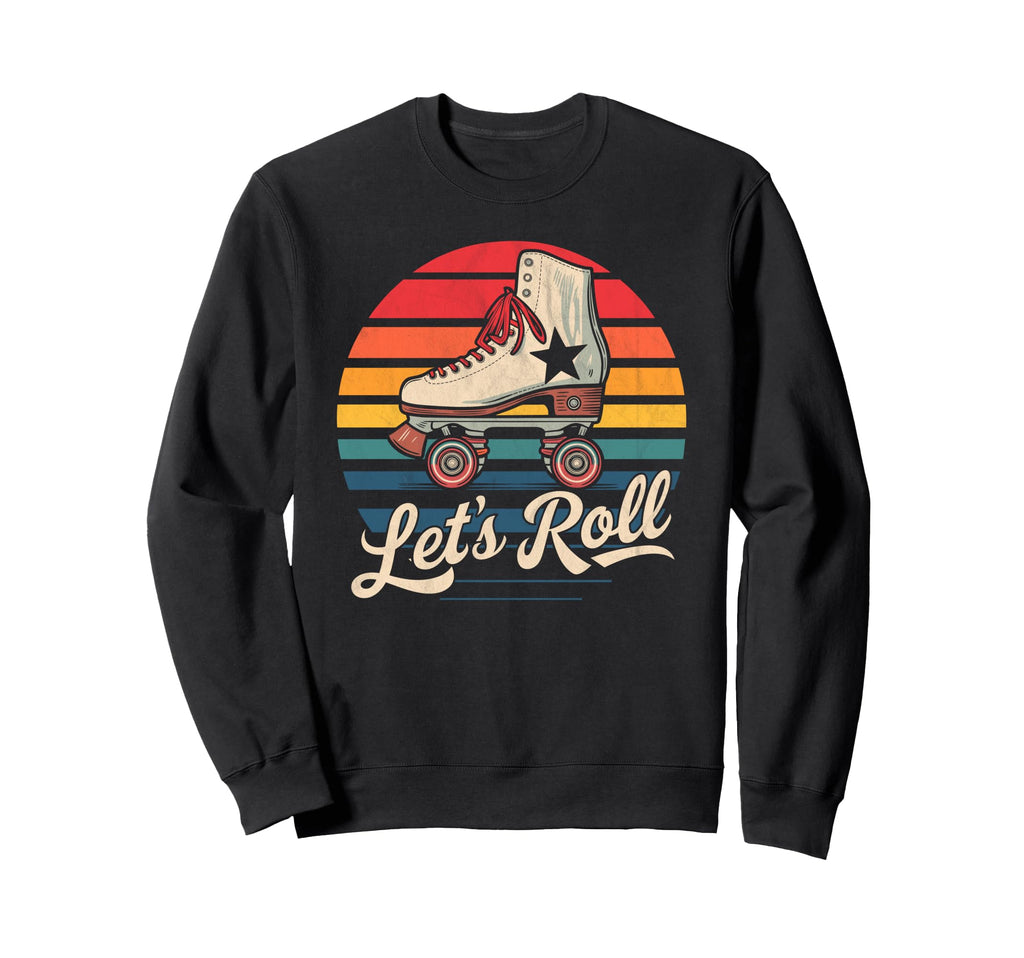 Let S Roll Roller Skating Skater Sweatshirt - Custom Art Print Men Women - T-Shirt, Sweatshirt, Hoodie