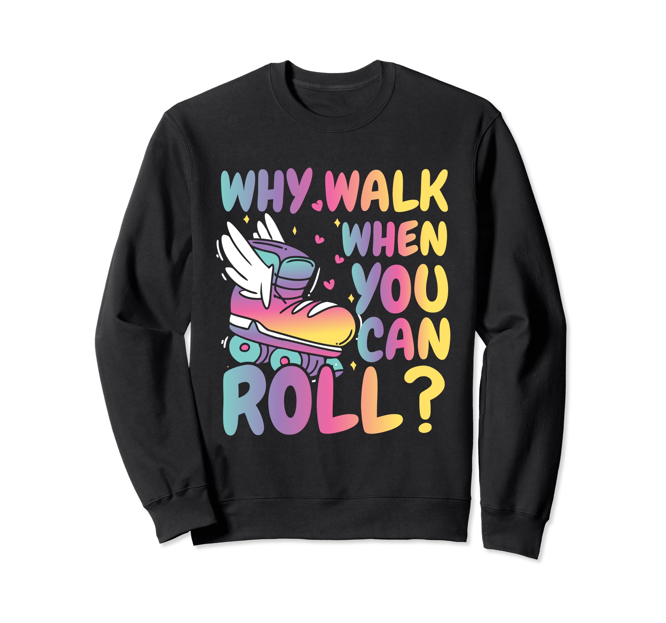 Summer Roller Skater Why Walk When Sweatshirt - Fun Novelty Design Unisex - T-Shirt, Sweatshirt, Hoodie