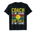 Coach Is My Name Softball Is My Game T-Shirt - Streetwear Style Men Women - T-Shirt, Sweatshirt, Hoodie