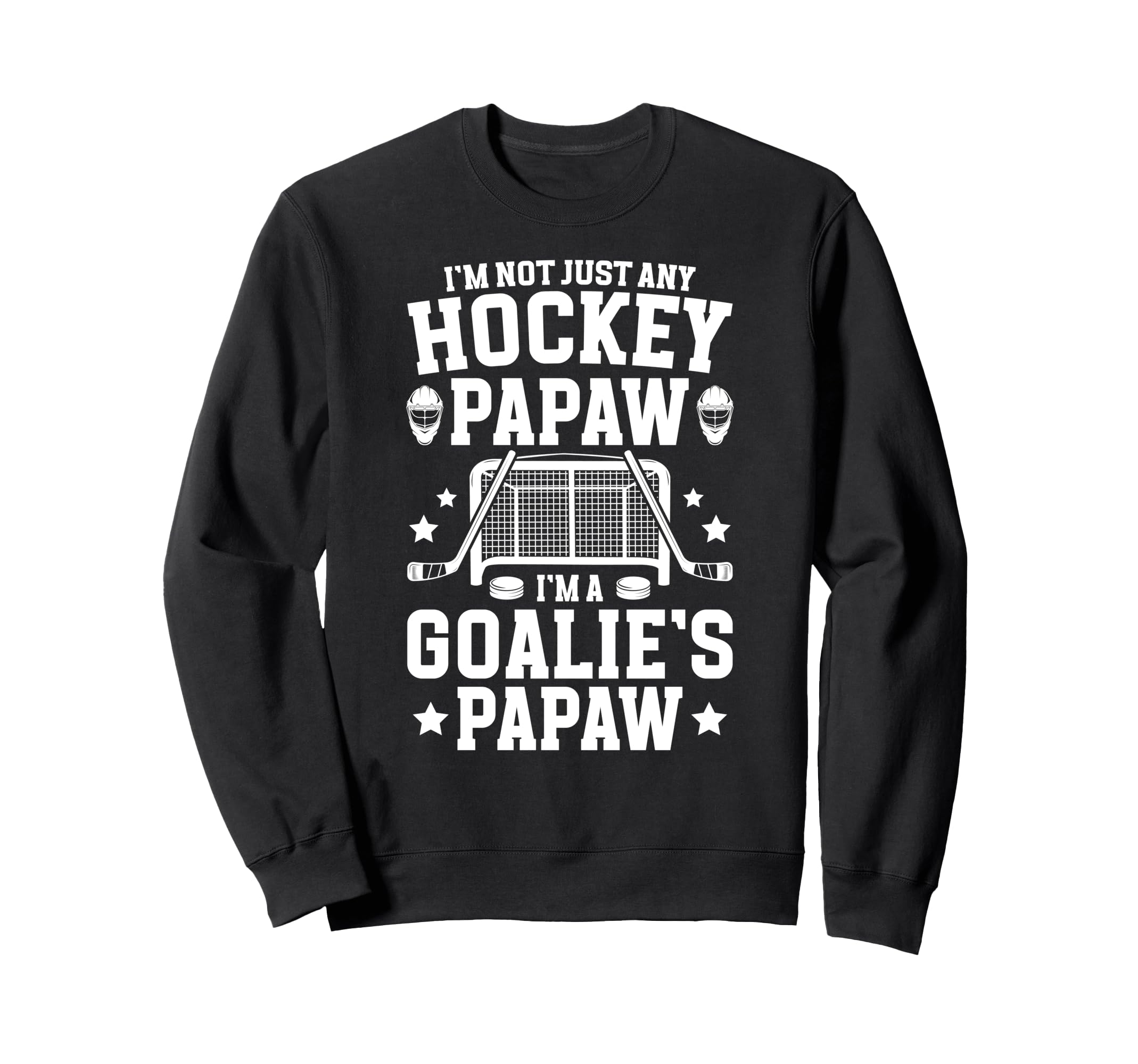 Im Hockey Goalie Papaw Ice Hockey Sweatshirt - Aesthetic Graphic Unisex - T-Shirt, Sweatshirt, Hoodie
