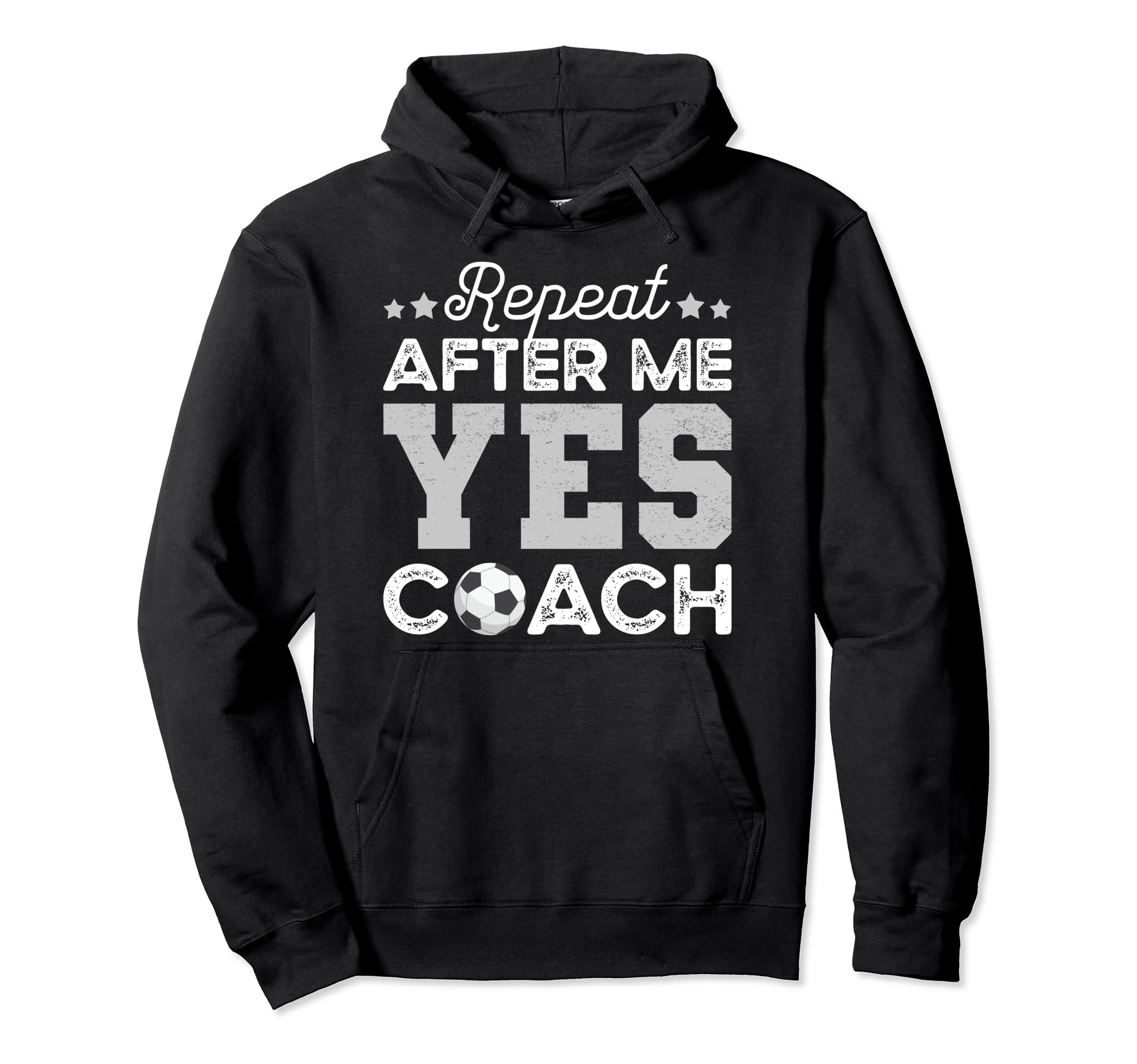 Funny Soccer Coach Gift Repeat After Me Yes Hoodie - Unique Graphic Unisex - T-Shirt, Sweatshirt, Hoodie