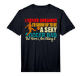 Mens I Never Dreamed Id Grow Up To Be T-Shirt - Fun Novelty Design Unisex - T-Shirt, Sweatshirt, Hoodie