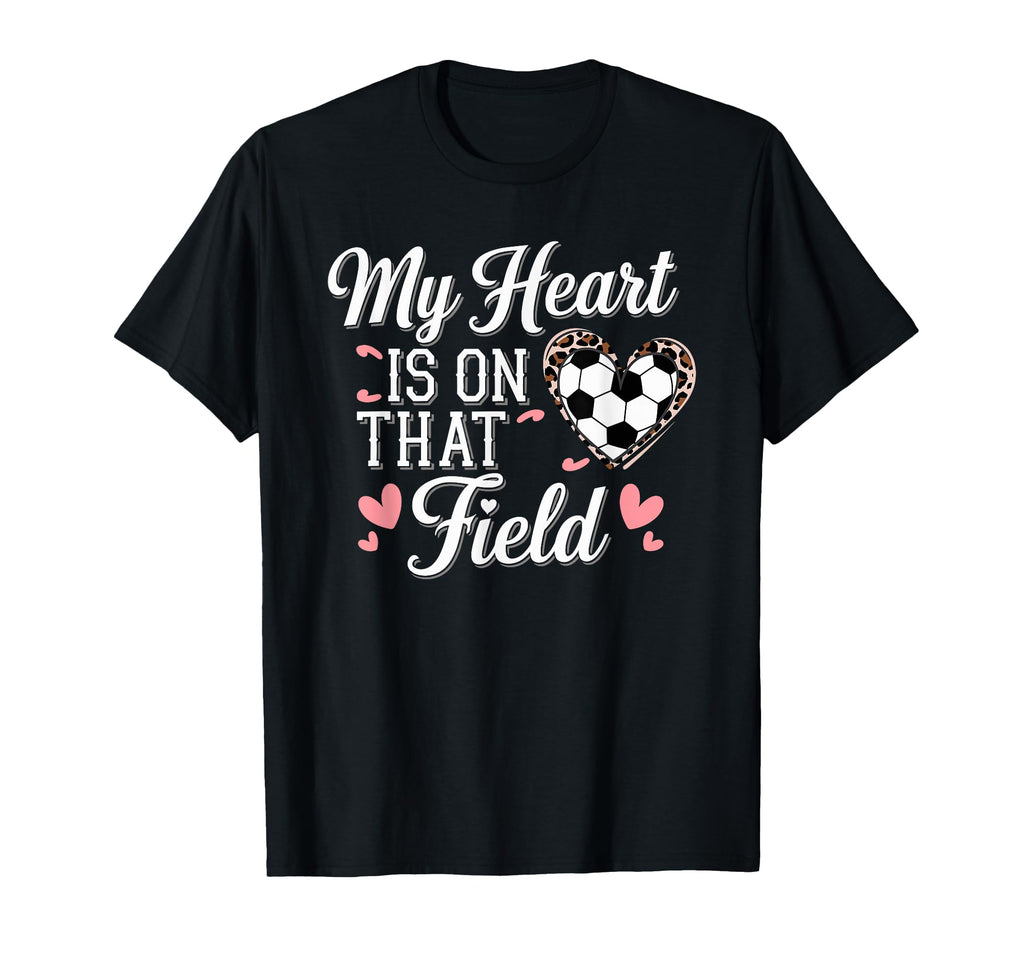 My Heart Is That Field Soccer Mom T-Shirt - Casual Everyday Wear Unisex - T-Shirt, Sweatshirt, Hoodie