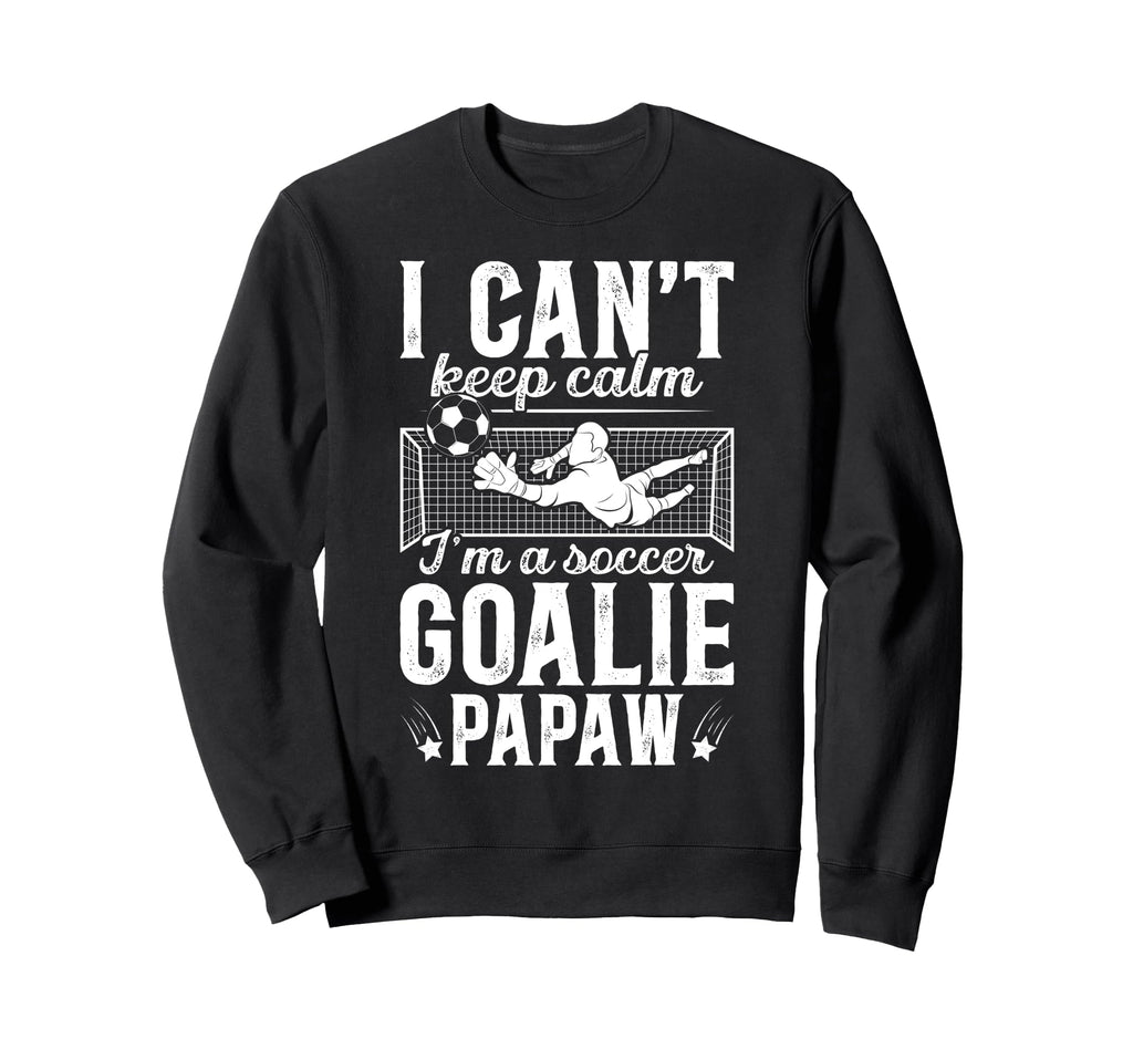 Im Soccer Goalie Papaw Soccer Sweatshirt - Fun Novelty Design Men Women - T-Shirt, Sweatshirt, Hoodie