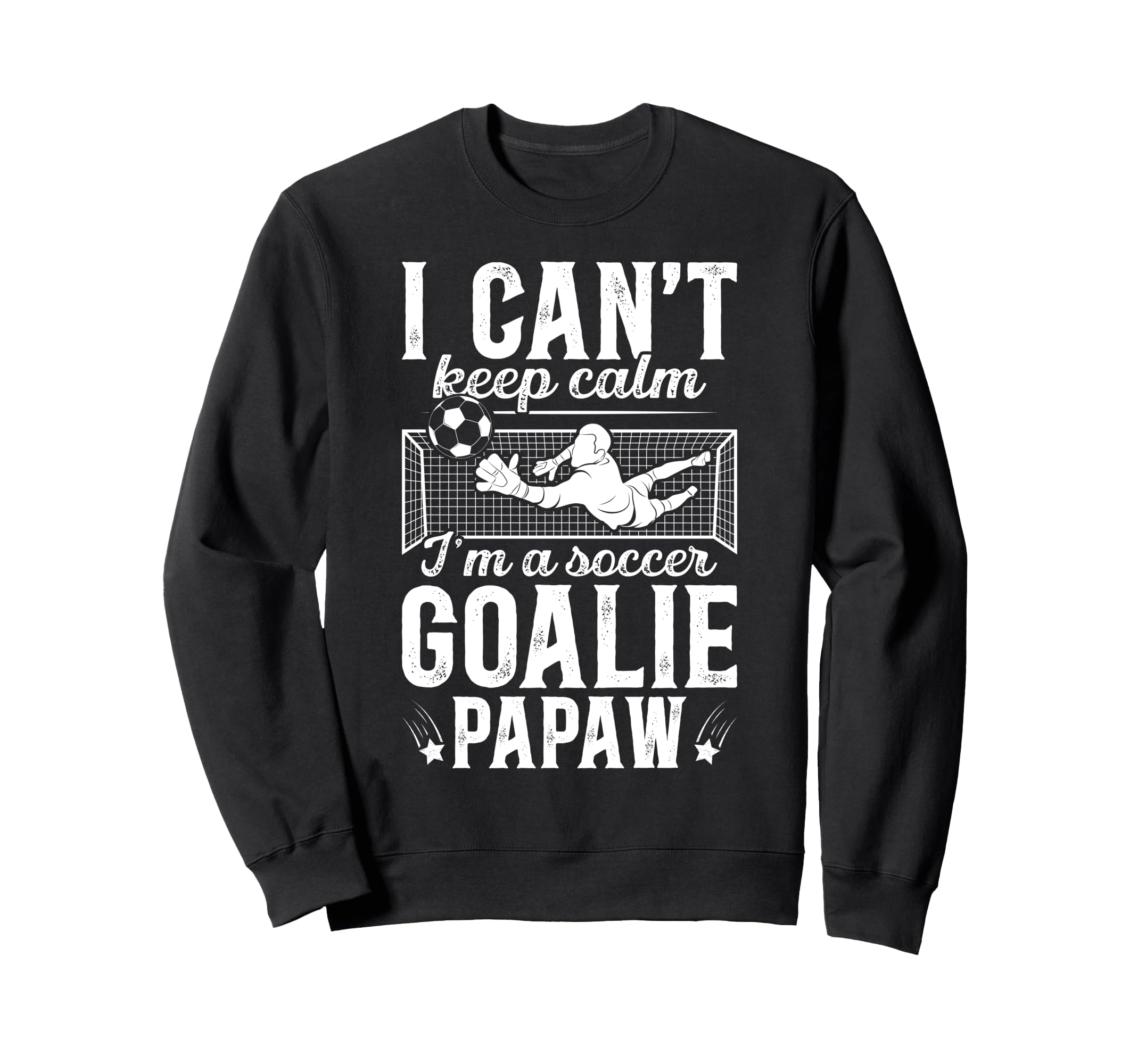 Im Soccer Goalie Papaw Soccer Sweatshirt - Fun Novelty Design Men Women - T-Shirt, Sweatshirt, Hoodie