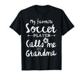My Favorite Soccer Player Calls Me Grandma T-Shirt - Unique Graphic Unisex - T-Shirt, Sweatshirt, Hoodie