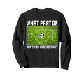 What Part Dont You Understand Sweatshirt - Fun Novelty Design Unisex - T-Shirt, Sweatshirt, Hoodie