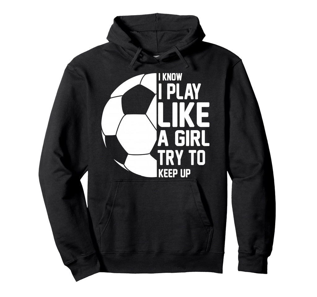I Know I Play Like Try To Keep Up Hoodie - Aesthetic Graphic Men Women - T-Shirt, Sweatshirt, Hoodie
