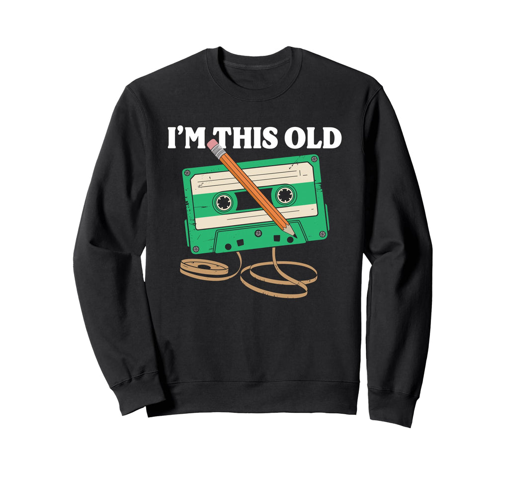Im This Old Funny Cassette Tape Sweatshirt - Novelty Apparel Men Women - T-Shirt, Sweatshirt, Hoodie