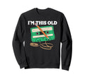 Im This Old Funny Cassette Tape Sweatshirt - Novelty Apparel Men Women - T-Shirt, Sweatshirt, Hoodie