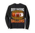 Busy Raising Ballers Basketball Sweatshirt - Streetwear Style Unisex - T-Shirt, Sweatshirt, Hoodie
