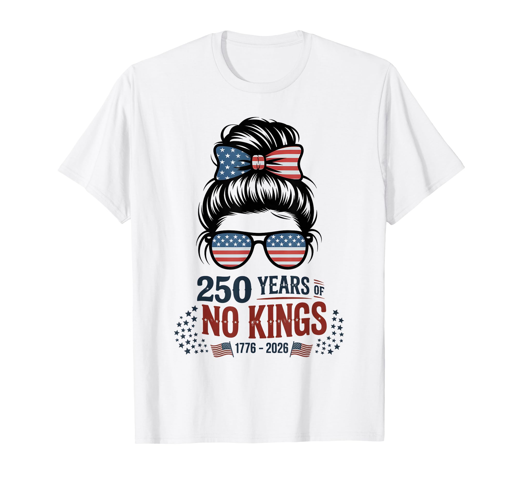 Stars Stripes 250 Years No Kings T-Shirt - Novelty Apparel Men Women - T-Shirt, Sweatshirt, Hoodie