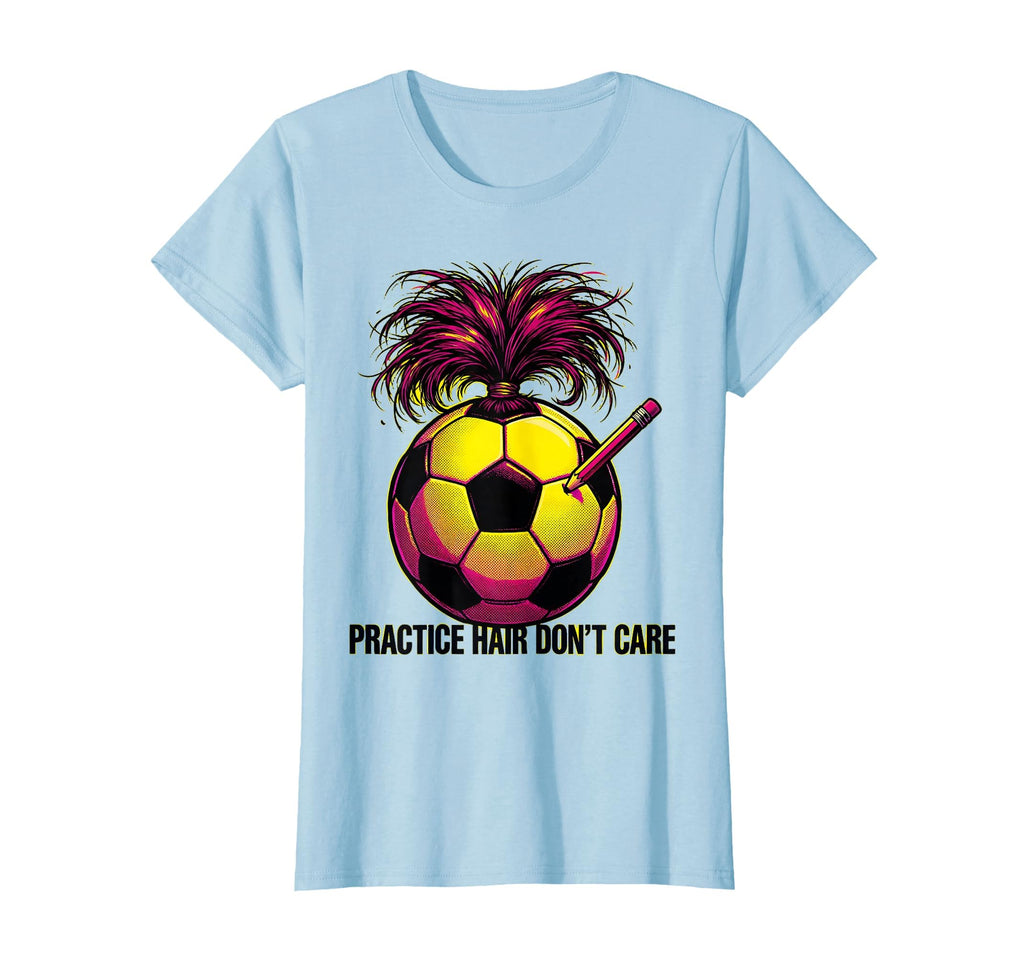 Practice Hair Dont Care Soccer Mom T-Shirt - Streetwear Style Unisex - T-Shirt, Sweatshirt, Hoodie