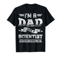 Im Dad And Scientist Nothing Scares T-Shirt - Novelty Apparel for Adults - T-Shirt, Sweatshirt, Hoodie