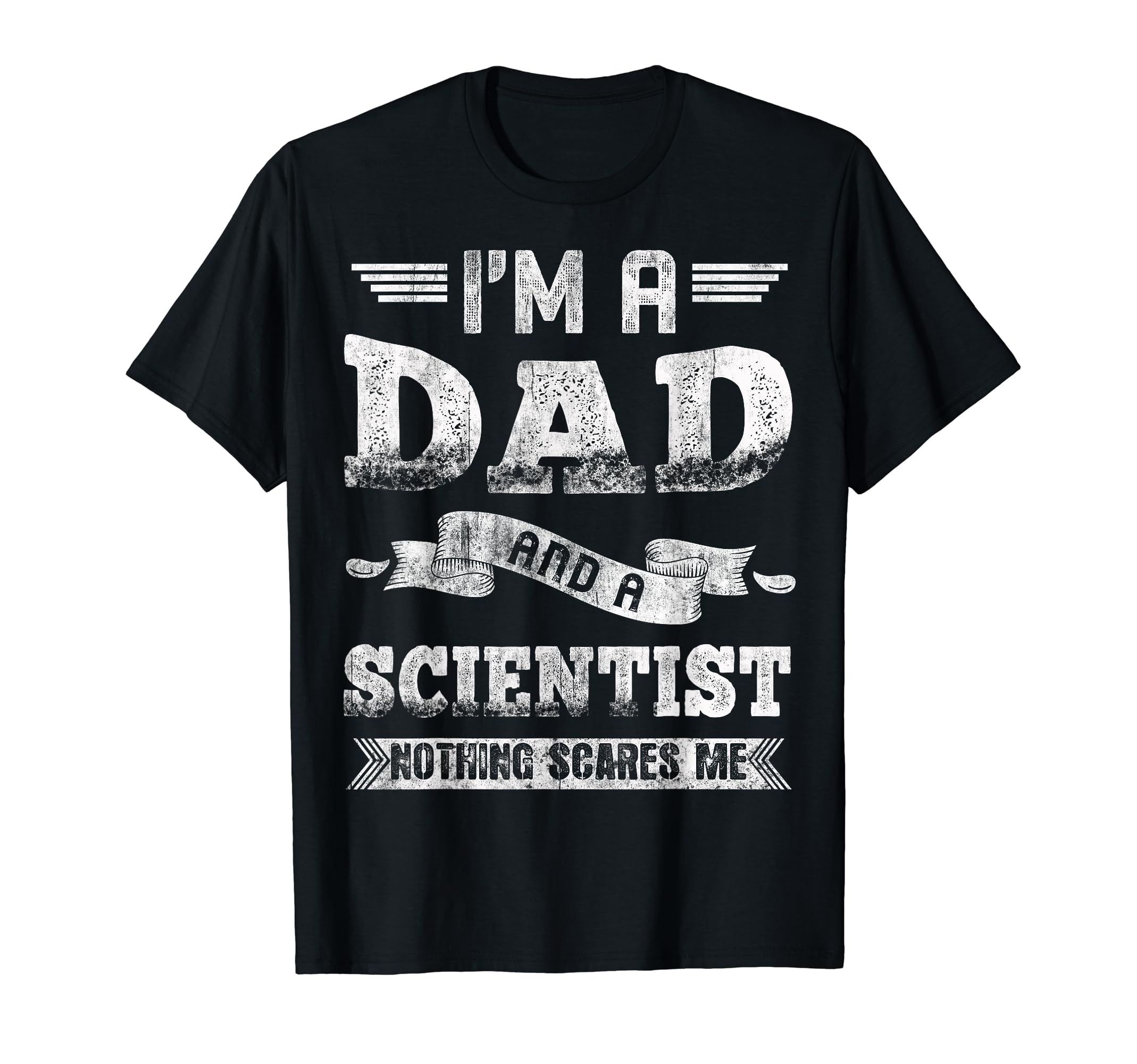 Im Dad And Scientist Nothing Scares T-Shirt - Novelty Apparel for Adults - T-Shirt, Sweatshirt, Hoodie