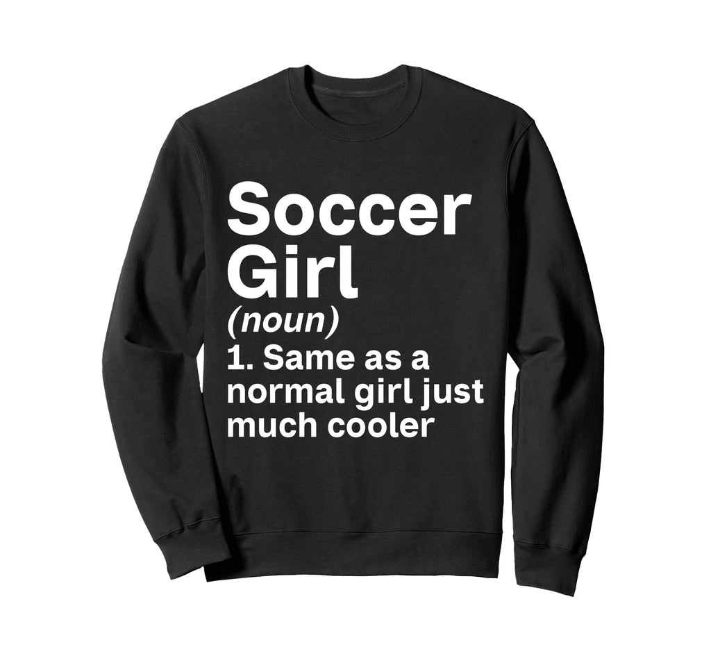 Soccer Like Normal Just Much Cooler Sweatshirt - Unique Graphic for Adults - T-Shirt, Sweatshirt, Hoodie