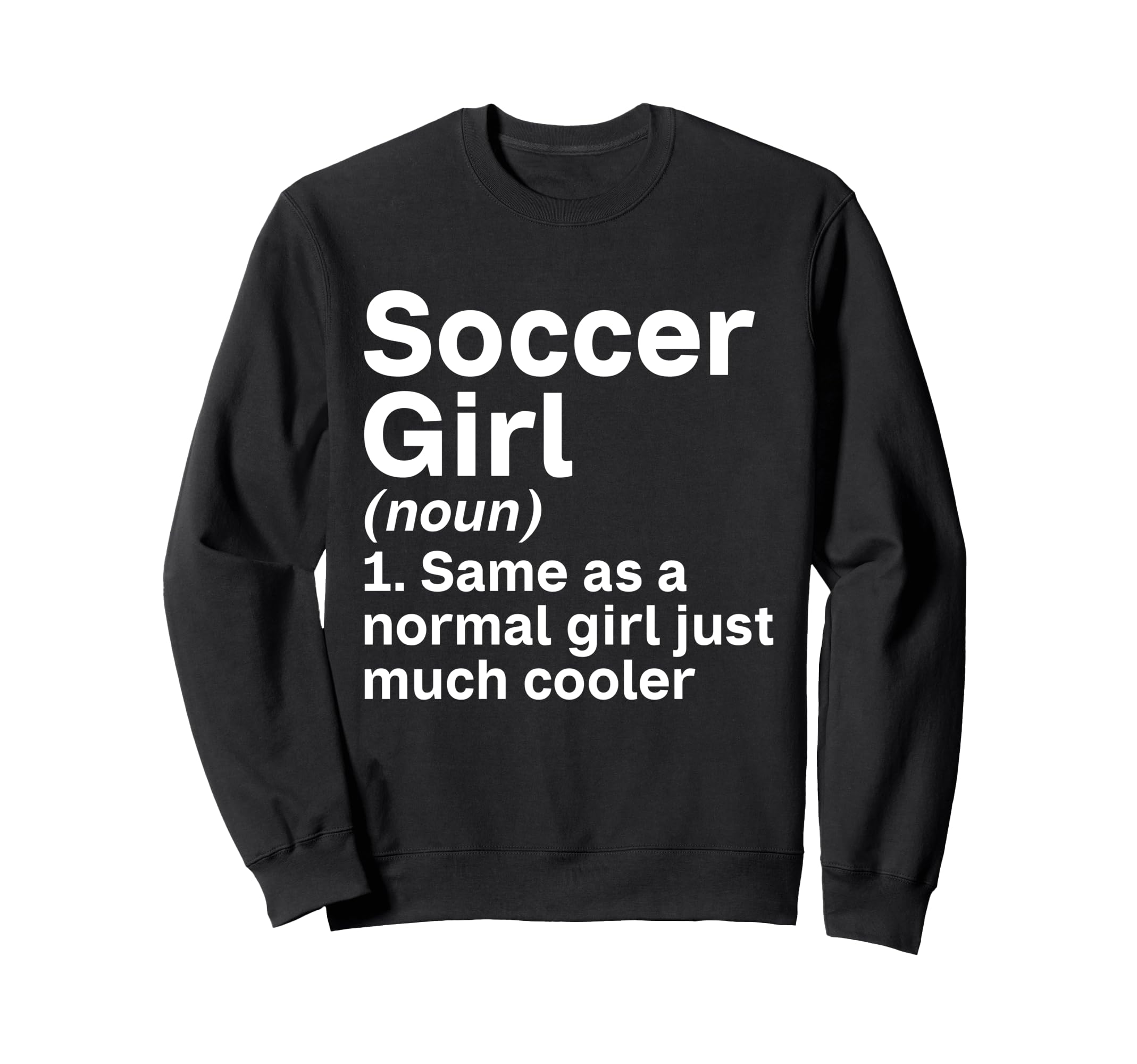 Soccer Like Normal Just Much Cooler Sweatshirt - Unique Graphic for Adults - T-Shirt, Sweatshirt, Hoodie