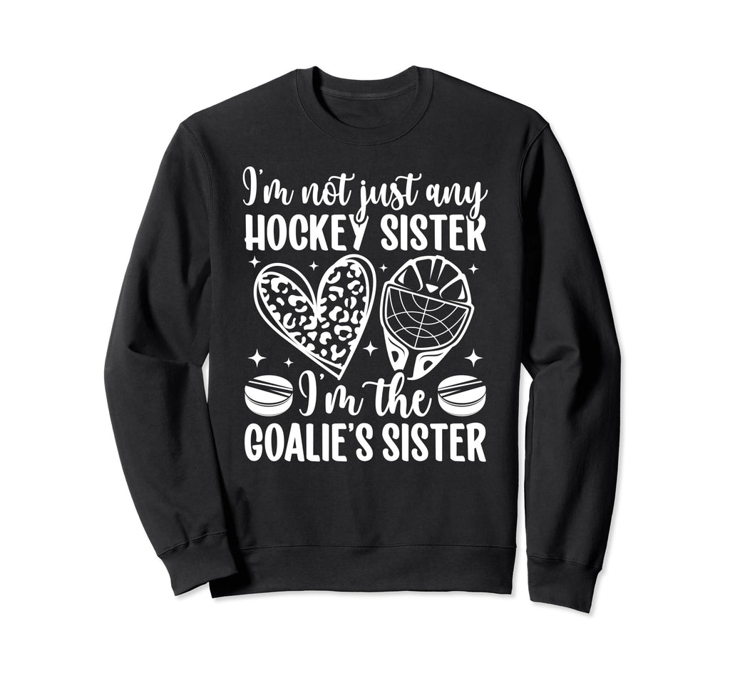 Im Hockey Goalie Sister Hockey Sweatshirt - Aesthetic Graphic Unisex - T-Shirt, Sweatshirt, Hoodie