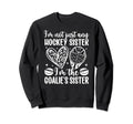 Im Hockey Goalie Sister Hockey Sweatshirt - Aesthetic Graphic Unisex - T-Shirt, Sweatshirt, Hoodie