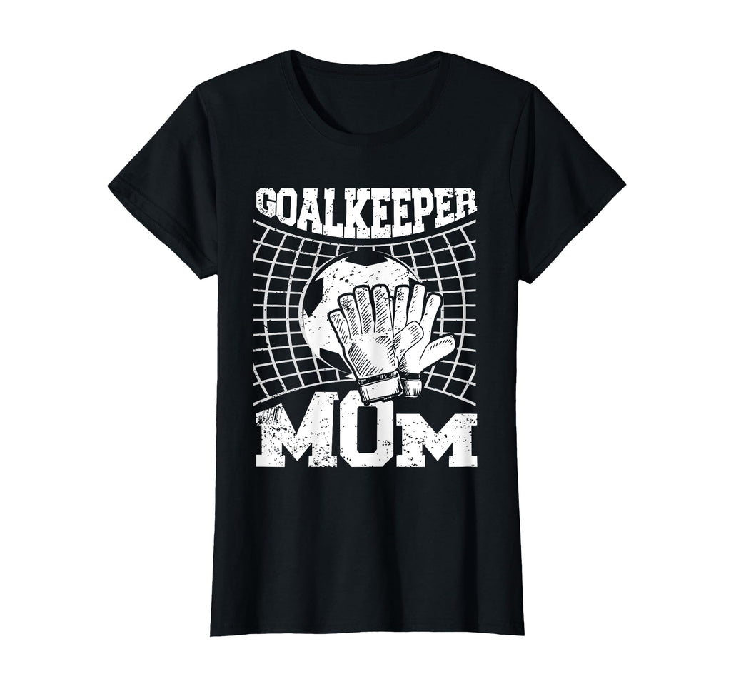 Goalkeeper Mom Soccer Goalie Mama Mothers T-Shirt - Unique Graphic Unisex - T-Shirt, Sweatshirt, Hoodie